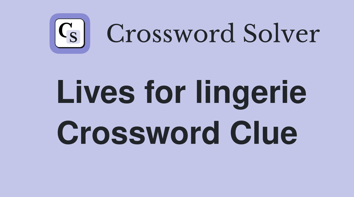 Lives for lingerie Crossword Clue Answers Crossword Solver